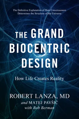 Der Große Biozentrische Entwurf: Wie das Leben die Wirklichkeit erschafft - The Grand Biocentric Design: How Life Creates Reality