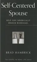 Egozentrischer Ehepartner: Hilfe für chronisch zerrüttete Ehen - Self-Centered Spouse: Help for Chronically Broken Marriages