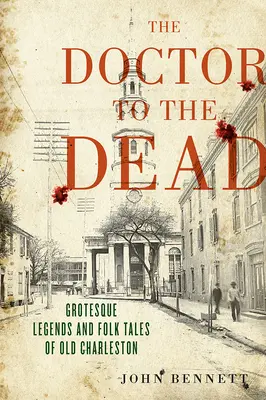 Der Arzt der Toten: Groteske Legenden und Volkserzählungen aus dem alten Charleston - The Doctor to the Dead: Grotesque Legends and Folk Tales of Old Charleston