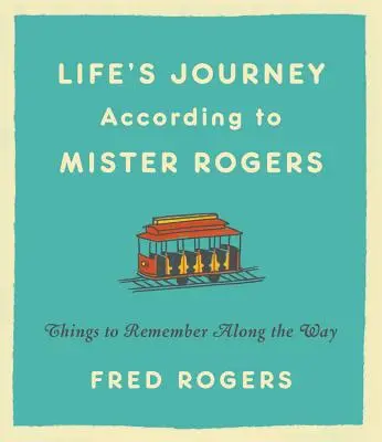 Die Reisen des Lebens nach Mister Rogers: Dinge, die man auf dem Weg nicht vergisst - Life's Journeys According to Mister Rogers: Things to Remember Along the Way