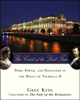 Der Hof des letzten Zaren: Prunk, Macht und Pracht in der Herrschaft von Nikolaus II. - The Court of the Last Tsar: Pomp, Power and Pageantry in the Reign of Nicholas II