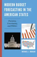 Moderne Haushaltsprognosen in den amerikanischen Bundesstaaten: Präzision, Ungewissheit und Politik - Modern Budget Forecasting in the American States: Precision, Uncertainty, and Politics