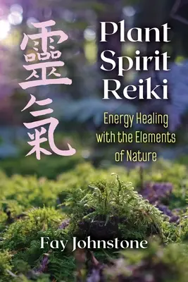 Pflanzengeist Reiki: Energieheilung mit den Elementen der Natur - Plant Spirit Reiki: Energy Healing with the Elements of Nature