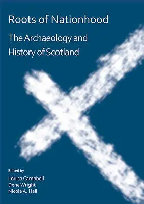 Wurzeln der Nationalität: Die Archäologie und Geschichte Schottlands - Roots of Nationhood: The Archaeology and History of Scotland