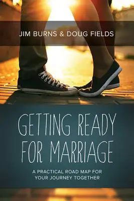 Sich auf die Ehe vorbereiten: Ein praktischer Wegweiser für Ihre gemeinsame Reise - Getting Ready for Marriage: A Practical Road Map for Your Journey Together