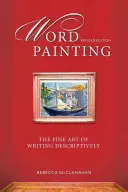 Wortmalerei Revidierte Ausgabe: Die hohe Kunst des beschreibenden Schreibens - Word Painting Revised Edition: The Fine Art of Writing Descriptively