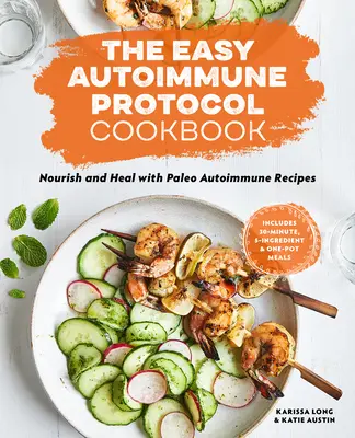 Das einfache Autoimmunprotokoll-Kochbuch: Nähren und heilen mit 30-Minuten-, 5-Zutaten- und One-Pot-Paleo-Autoimmun-Rezepten - The Easy Autoimmune Protocol Cookbook: Nourish and Heal with 30-Minute, 5-Ingredient, and One-Pot Paleo Autoimmune Recipes