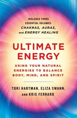 Ultimative Energie: Nutzen Sie Ihre natürlichen Energien, um Körper, Geist und Seele ins Gleichgewicht zu bringen: Drei Bücher in einem - Ultimate Energy: Using Your Natural Energies to Balance Body, Mind, and Spirit: Three Books in One
