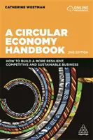 Ein Handbuch der Kreislaufwirtschaft: Wie man ein widerstandsfähiges, wettbewerbsfähiges und nachhaltiges Unternehmen aufbaut - A Circular Economy Handbook: How to Build a More Resilient, Competitive and Sustainable Business