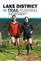 Lake District Trail Running - 20 Off-Road-Routen für Trail- und Fjäll-Läufer - Lake District Trail Running - 20 off-road routes for trail & fell runners