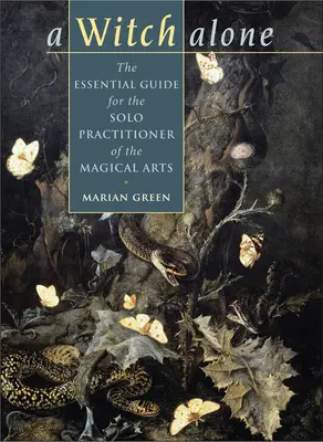 Hexe allein: Der unentbehrliche Leitfaden für den alleinigen Praktiker der magischen Künste - Witch Alone: The Essential Guide for the Solo Practitioner of the Magical Arts