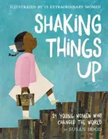 Shaking Things Up: 14 junge Frauen, die die Welt veränderten - Shaking Things Up: 14 Young Women Who Changed the World