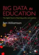 Big Data im Bildungswesen: Die digitale Zukunft des Lernens, der Politik und der Praxis - Big Data in Education: The Digital Future of Learning, Policy and Practice