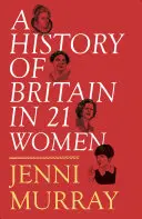 Eine Geschichte Großbritanniens in 21 Frauen: Eine persönliche Auswahl - A History of Britain in 21 Women: A Personal Selection