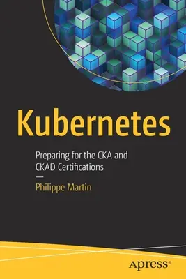 Kubernetes: Vorbereitung auf die Cka- und Ckad-Zertifizierungen - Kubernetes: Preparing for the Cka and Ckad Certifications