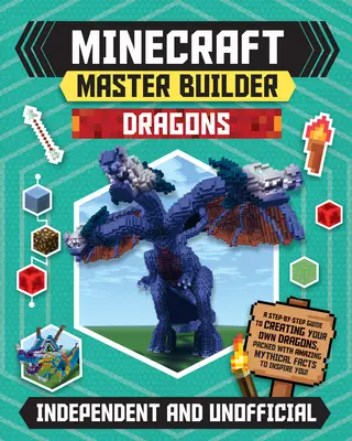 Minecraft Master Builder Dragons (unabhängig & inoffiziell): Eine Schritt-für-Schritt-Anleitung zum Erstellen Ihrer eigenen Drachen, vollgepackt mit erstaunlichen mythischen Fakten - Minecraft Master Builder Dragons (Independent & Unofficial): A Step-By-Step Guide to Creating Your Own Dragons, Packed with Amazing Mythical Facts to