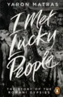 Ich traf glückliche Menschen - Die Geschichte der Roma-Zigeuner - I Met Lucky People - The Story of the Romani Gypsies