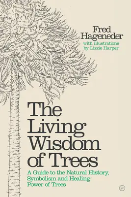 Die lebendige Weisheit der Bäume: Ein Leitfaden für die Naturgeschichte, Symbolik und Heilkraft von Bäumen - The Living Wisdom of Trees: A Guide to the Natural History, Symbolism and Healing Power of Trees