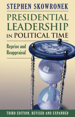 Führung durch den Präsidenten in der politischen Zeit: Reprise und Reappraisal - Presidential Leadership in Political Time: Reprise and Reappraisal