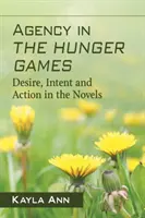 Das Handeln in den Hungerspielen: Verlangen, Absicht und Handlung in den Romanen - Agency in the Hunger Games: Desire, Intent and Action in the Novels