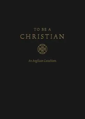 Ein Christ sein: Ein anglikanischer Katechismus (Approved Edition) - To Be a Christian: An Anglican Catechism (Approved Edition)