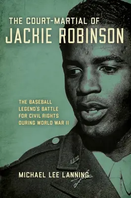 Das Kriegsgericht über Jackie Robinson: Der Kampf der Baseball-Legende für die Bürgerrechte im Zweiten Weltkrieg - The Court-Martial of Jackie Robinson: The Baseball Legend's Battle for Civil Rights During World War II