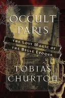 Okkultes Paris: Der verlorene Zauber der Belle poque - Occult Paris: The Lost Magic of the Belle poque