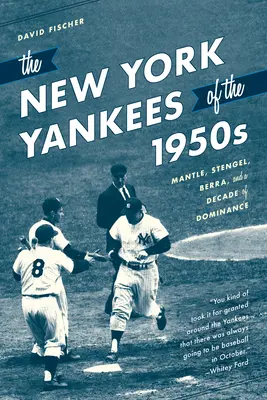 Die New York Yankees in den 1950er Jahren: Mantle, Stengel, Berra und ein Jahrzehnt der Dominanz - The New York Yankees of the 1950s: Mantle, Stengel, Berra, and a Decade of Dominance