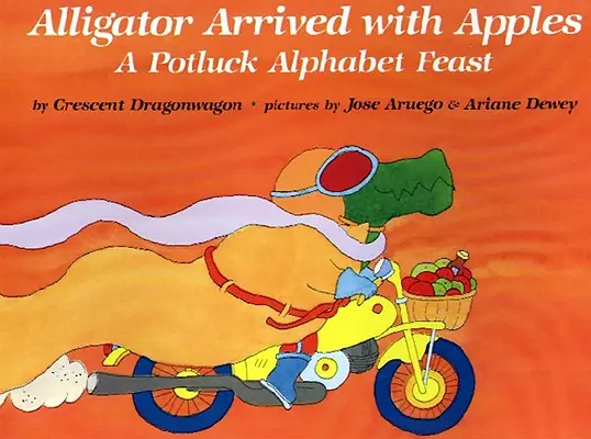 Der Alligator ist mit Äpfeln angekommen: Ein Potluck-Alphabet-Schmaus - Alligator Arrived with Apples: A Potluck Alphabet Feast