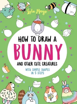 Wie man in 5 Schritten ein Kaninchen und andere niedliche Tiere mit einfachen Formen zeichnet - How to Draw a Bunny and Other Cute Creatures with Simple Shapes in 5 Steps