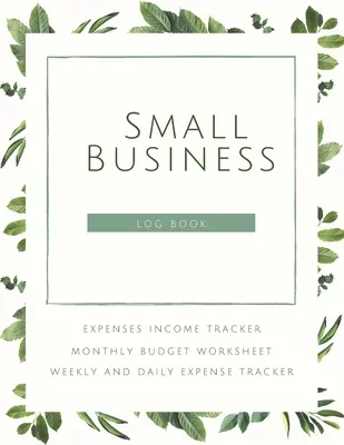 Small Business Logbook Expenses Income Tracker Monthly Budget Worksheet Weekly and daily Expense Tracker: Buchhaltungsgrundlagen zur Erfassung von Einnahmen und Ausgaben - Small Business Logbook Expenses Income Tracker Monthly Budget Worksheet Weekly and daily Expense Tracker: Accounting Essentials To Record Income and E