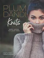 Pflaume Dandi strickt: Einfache Designs für luxuriöse Garne - Plum Dandi Knits: Simple Designs for Luxury Yarns