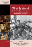 Was ist Arbeit? Geschlechter im Spannungsfeld von Haus, Familie und Beruf von der frühen Neuzeit bis zur Gegenwart - What Is Work?: Gender at the Crossroads of Home, Family, and Business from the Early Modern Era to the Present