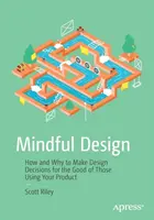 Achtsames Design: Wie und warum man Designentscheidungen zum Wohle derer trifft, die Ihr Produkt nutzen - Mindful Design: How and Why to Make Design Decisions for the Good of Those Using Your Product