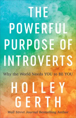 Die kraftvolle Bestimmung der Introvertierten: Warum die Welt Sie braucht, um Sie zu sein - The Powerful Purpose of Introverts: Why the World Needs You to Be You