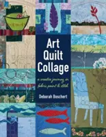 Kunst-Quilt-Collage: Eine kreative Reise mit Stoffen, Farben und Stichen - Art Quilt Collage: A Creative Journey in Fabric, Paint & Stitch