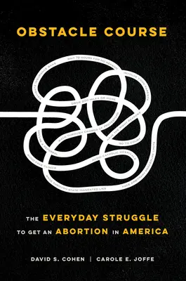 Hindernisparcours: Der alltägliche Kampf um einen Schwangerschaftsabbruch in Amerika - Obstacle Course: The Everyday Struggle to Get an Abortion in America