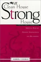 Sauberes Haus, starkes Haus: Ein praktischer Leitfaden zum Verständnis von geistlicher Kampfführung, dämonischen Festungen und Befreiung - Clean House, Strong House: A Practical Guide to Understanding Spiritual Warfare, Demonic Strongholds and Deliverance