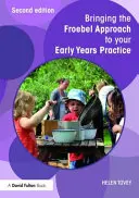 Der Froebel-Ansatz in der frühkindlichen Praxis - Bringing the Froebel Approach to Your Early Years Practice