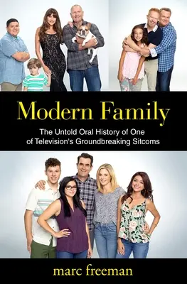 Modern Family: Die unerzählte mündliche Geschichte einer der bahnbrechenden Sitcoms des Fernsehens - Modern Family: The Untold Oral History of One of Television's Groundbreaking Sitcoms