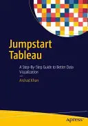 Sprungbrett Tableau: Eine Schritt-für-Schritt-Anleitung zur besseren Datenvisualisierung - Jumpstart Tableau: A Step-By-Step Guide to Better Data Visualization