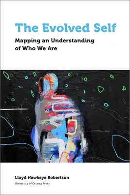 Das entwickelte Selbst: Ein Verständnis dessen, wer wir sind - The Evolved Self: Mapping an Understanding of Who We Are