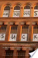 Unsere Schulen sind scheiße: Schüler sprechen mit einer segregierten Nation über das Versagen der städtischen Bildung - Our Schools Suck: Students Talk Back to a Segregated Nation on the Failures of Urban Education