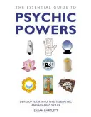 Der Leitfaden für übersinnliche Kräfte: Entwickeln Sie Ihre intuitiven, telepathischen und heilenden Fähigkeiten - The Essential Guide to Psychic Powers: Develop Your Intuitive, Telepathic and Healing Skills