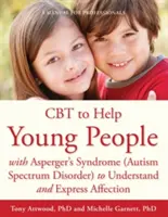 CBT, um jungen Menschen mit Asperger-Syndrom (Autismus-Spektrum-Störung) zu helfen, Zuneigung zu verstehen und auszudrücken: Ein Handbuch für Fachkräfte - CBT to Help Young People with Asperger's Syndrome (Autism Spectrum Disorder) to Understand and Express Affection: A Manual for Professionals