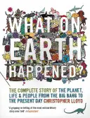 Was um alles in der Welt ist passiert? - Die vollständige Geschichte des Planeten, des Lebens und der Menschen vom Urknall bis heute - What on Earth Happened? - The Complete Story of the Planet, Life and People from the Big Bang to the Present Day