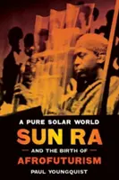 Eine reine Sonnenwelt: Sun Ra und die Geburt des Afrofuturismus - A Pure Solar World: Sun Ra and the Birth of Afrofuturism