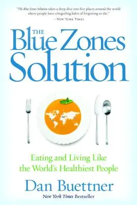 Die Lösung für die Blauen Zonen: Essen und leben wie die gesündesten Menschen der Welt - The Blue Zones Solution: Eating and Living Like the World's Healthiest People