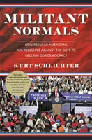 Militante Normale: Wie normale Amerikaner sich gegen die Elite auflehnen und unsere Demokratie zurückfordern - Militant Normals: How Regular Americans Are Rebelling Against the Elite to Reclaim Our Democracy