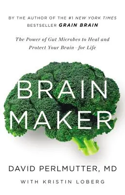 Gehirn-Macher: Die Kraft der Darmmikroben, um Ihr Gehirn zu heilen und lebenslang zu schützen - Brain Maker: The Power of Gut Microbes to Heal and Protect Your Brain for Life